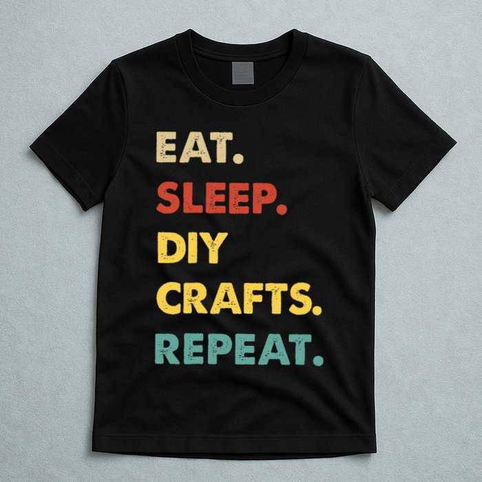 Eat Sleep Diycrafts Repeat Funny Diycrafts Lover T-Shirt