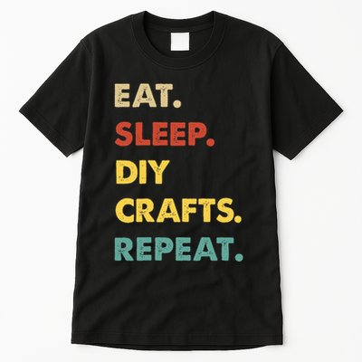 Eat Sleep Diycrafts Repeat Funny Diycrafts Lover Tall T-Shirt