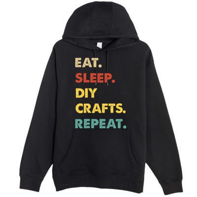Eat Sleep Diycrafts Repeat Funny Diycrafts Lover Premium Pullover Hoodie