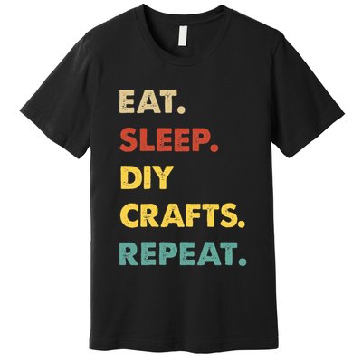 Eat Sleep Diycrafts Repeat Funny Diycrafts Lover Premium T-Shirt
