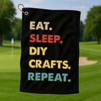 Eat Sleep Diycrafts Repeat Funny Diycrafts Lover Golf Towel
