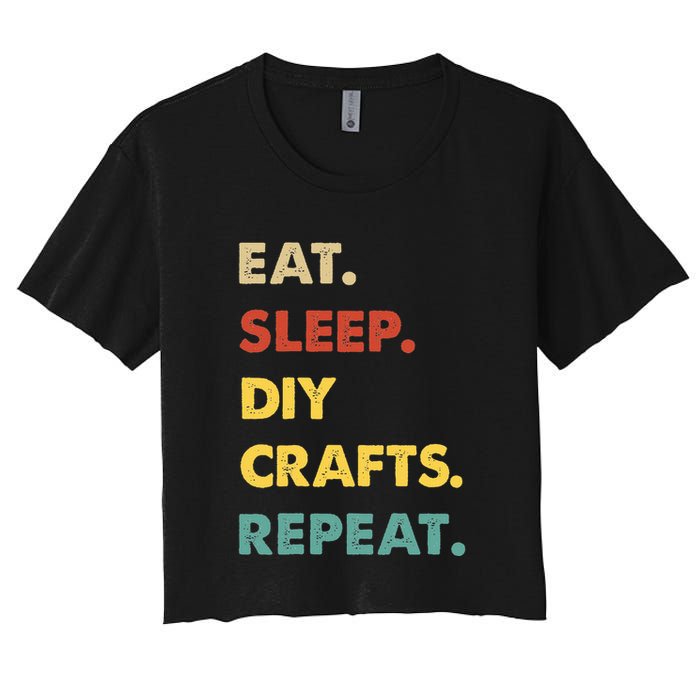 Eat Sleep Diycrafts Repeat Funny Diycrafts Lover Women's Crop Top Tee