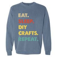 Eat Sleep Diycrafts Repeat Funny Diycrafts Lover Garment-Dyed Sweatshirt