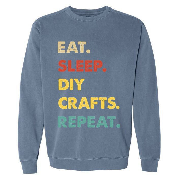 Eat Sleep Diycrafts Repeat Funny Diycrafts Lover Garment-Dyed Sweatshirt
