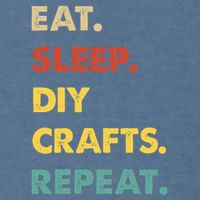Eat Sleep Diycrafts Repeat Funny Diycrafts Lover Garment-Dyed Sweatshirt