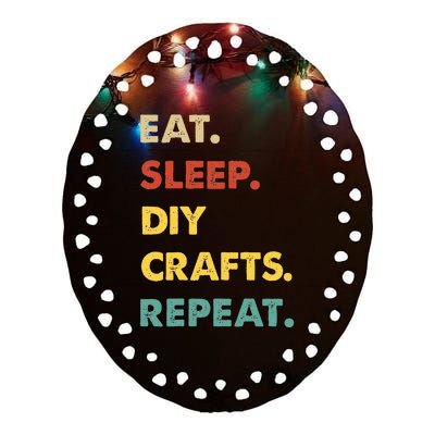 Eat Sleep Diycrafts Repeat Funny Diycrafts Lover Ceramic Oval Ornament