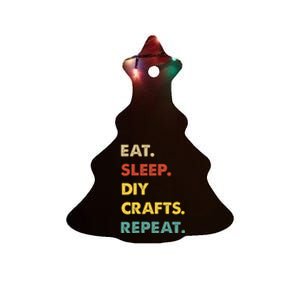 Eat Sleep Diycrafts Repeat Funny Diycrafts Lover Ceramic Tree Ornament