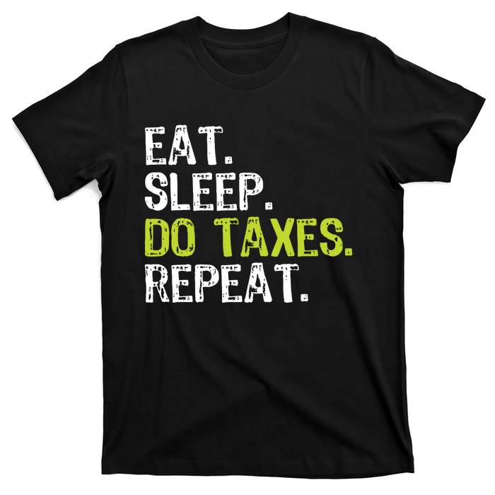 Eat Sleep Do Taxes Repeat Accountant Accounting Funny Cpa T-Shirt