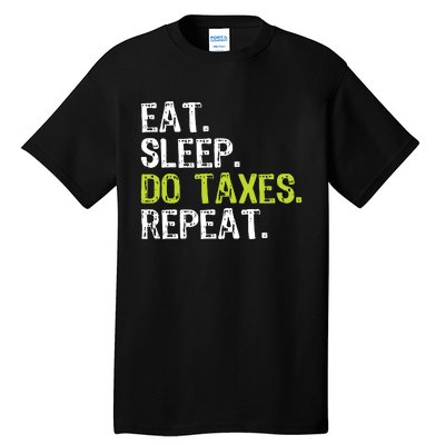 Eat Sleep Do Taxes Repeat Accountant Accounting Funny Cpa Tall T-Shirt