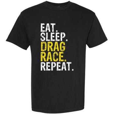 Eat Sleep Drag Race Repeat Racing Gift Garment-Dyed Heavyweight T-Shirt