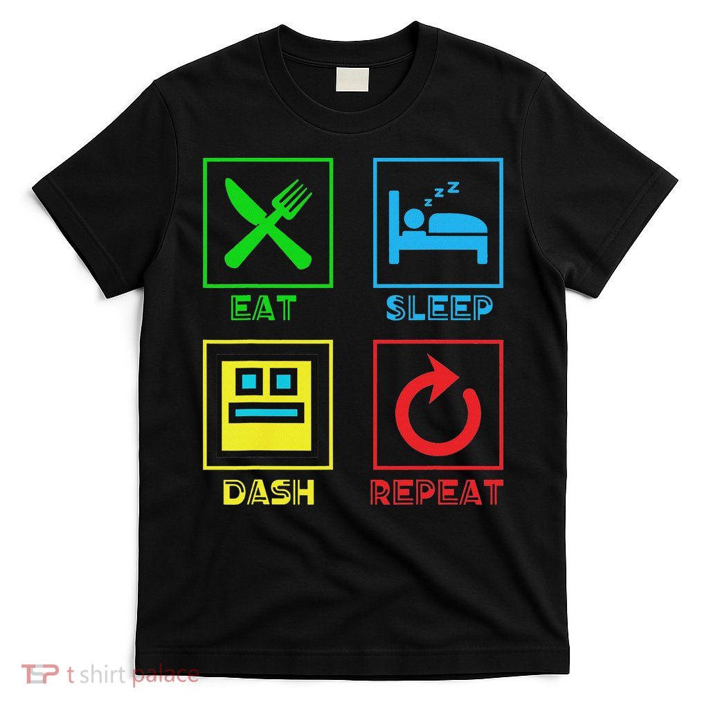Eat Sleep Dash Repeat Video Game Geometry Video Gamer T-Shirt