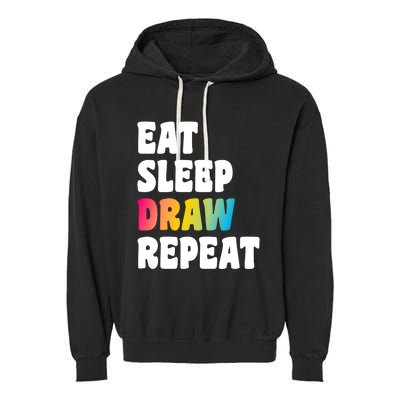 Eat Sleep Draw Repeat Art Funny Artist Creative Drawing Gift Cool Gift Garment-Dyed Fleece Hoodie