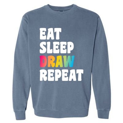 Eat Sleep Draw Repeat Art Funny Artist Creative Drawing Gift Cool Gift Garment-Dyed Sweatshirt