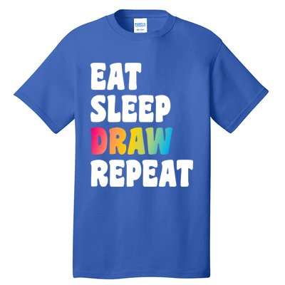 Eat Sleep Draw Repeat Art Funny Artist Creative Drawing Gift Cool Gift Tall T-Shirt