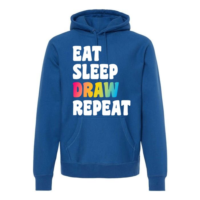 Eat Sleep Draw Repeat Art Funny Artist Creative Drawing Gift Cool Gift Premium Hoodie