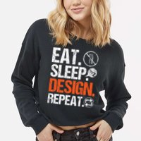 Eat Sleep Design Repeat Architect Architecture Artwork Cropped Pullover Crew