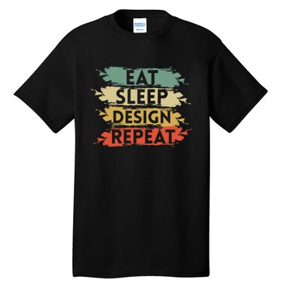 Eat Sleep Design Repeat Funny Architect Graphic Designer Tall T-Shirt