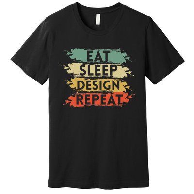 Eat Sleep Design Repeat Funny Architect Graphic Designer Premium T-Shirt