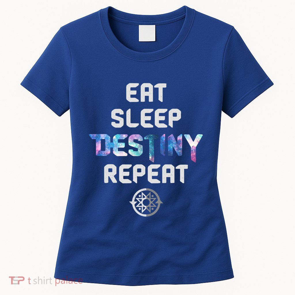 Eat Sleep Destiny Repeat Gamers Video Games Gaming Gift Womens T-Shirt