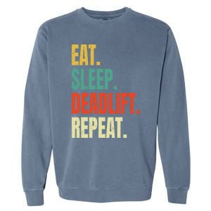 Eat Sleep Deadlift Repeat Weightlifting Fitness Gym Retro Gift Garment-Dyed Sweatshirt