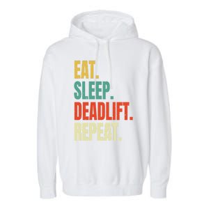 Eat Sleep Deadlift Repeat Weightlifting Fitness Gym Retro Gift Garment-Dyed Fleece Hoodie