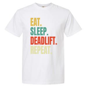 Eat Sleep Deadlift Repeat Weightlifting Fitness Gym Retro Gift Garment-Dyed Heavyweight T-Shirt