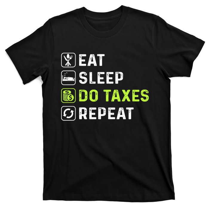 Eat Sleep Do Taxes Repeat,Tax Day T T-Shirt