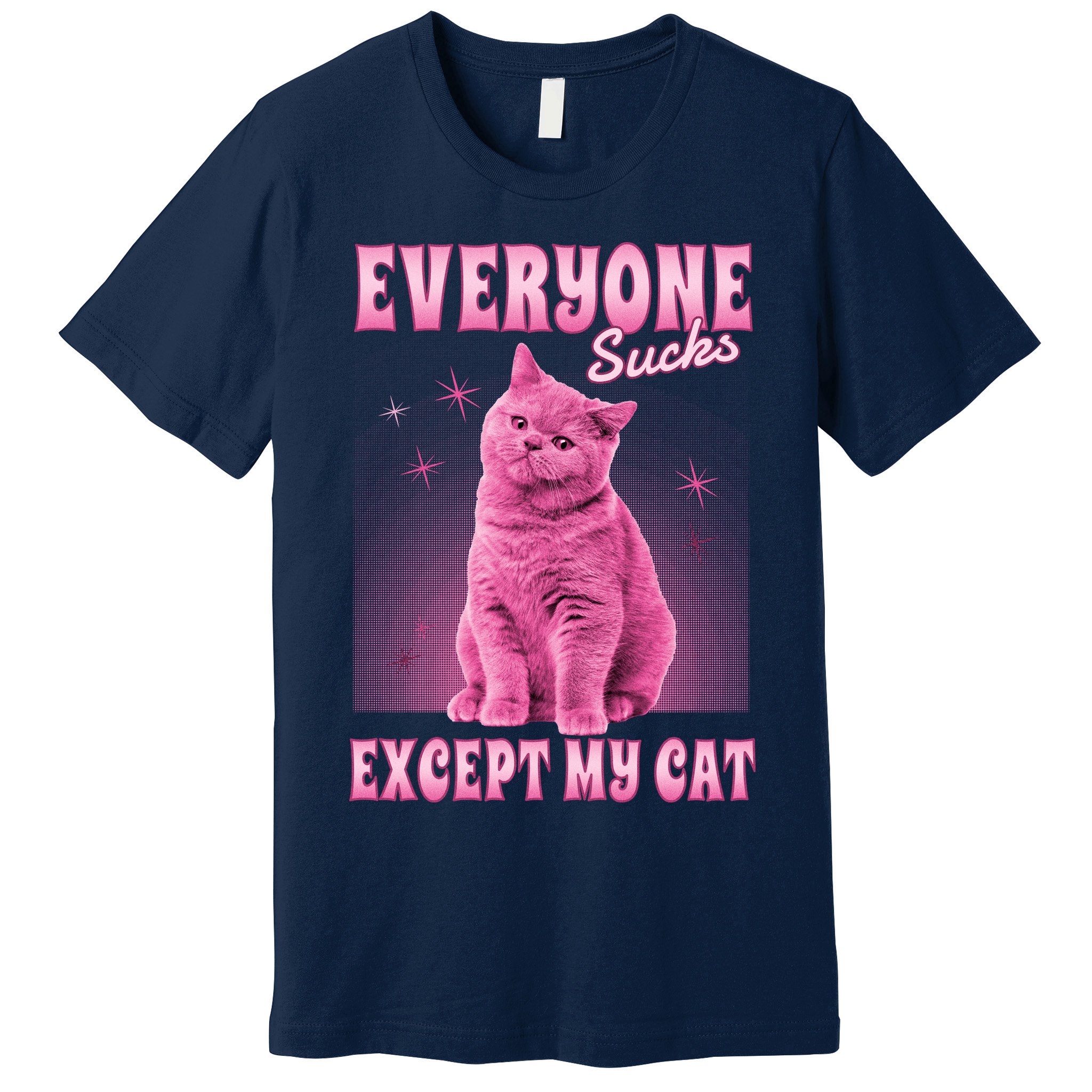Everyone Sucks Except My Cat Premium T-Shirt