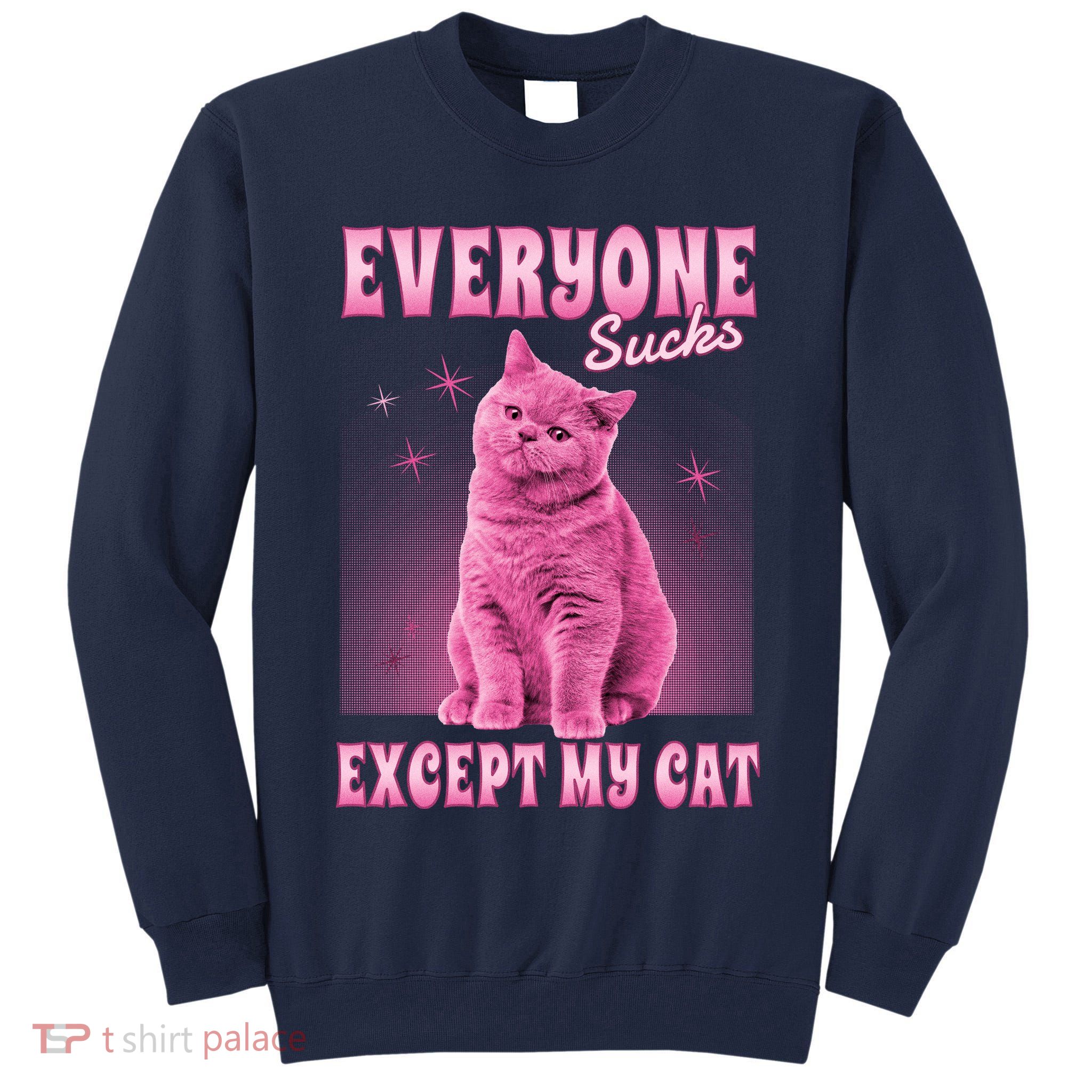 Everyone Sucks Except My Cat Tall Sweatshirt