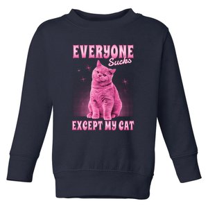 Everyone Sucks Except My Cat Toddler Sweatshirt