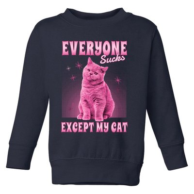 Everyone Sucks Except My Cat Toddler Sweatshirt