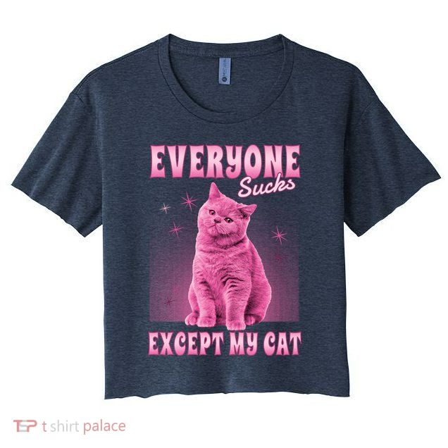 Everyone Sucks Except My Cat Crop Top