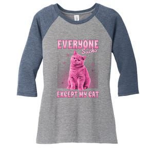 Everyone Sucks Except My Cat Women's Tri-Blend 3/4-Sleeve Raglan Shirt