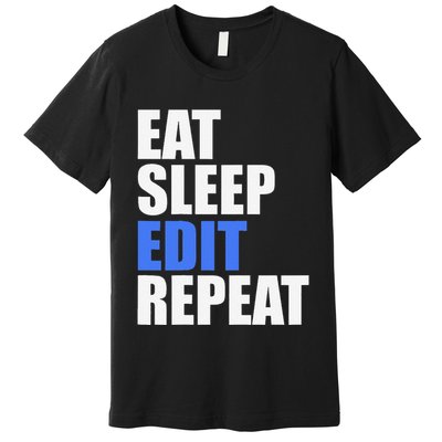 Eat Sleep Edit Repeat Editor Writer Journalist Reporter Premium T-Shirt
