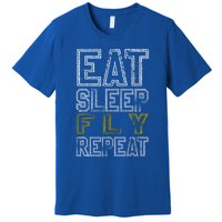 Eat Sleep Fly Repeat Gift Premium T-Shirt