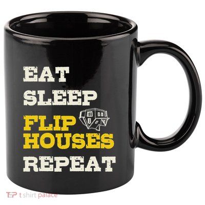 Eat Sleep Flip Houses Repeat Funny Real Estate Investor 11oz C Handle Ceramic Mug