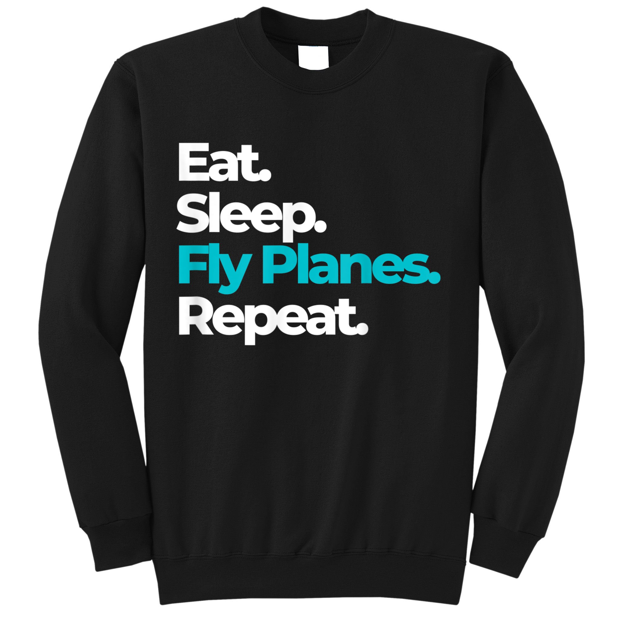 Eat Sleep Fly Planes Repeat For Aircraft Pilots Sweatshirt