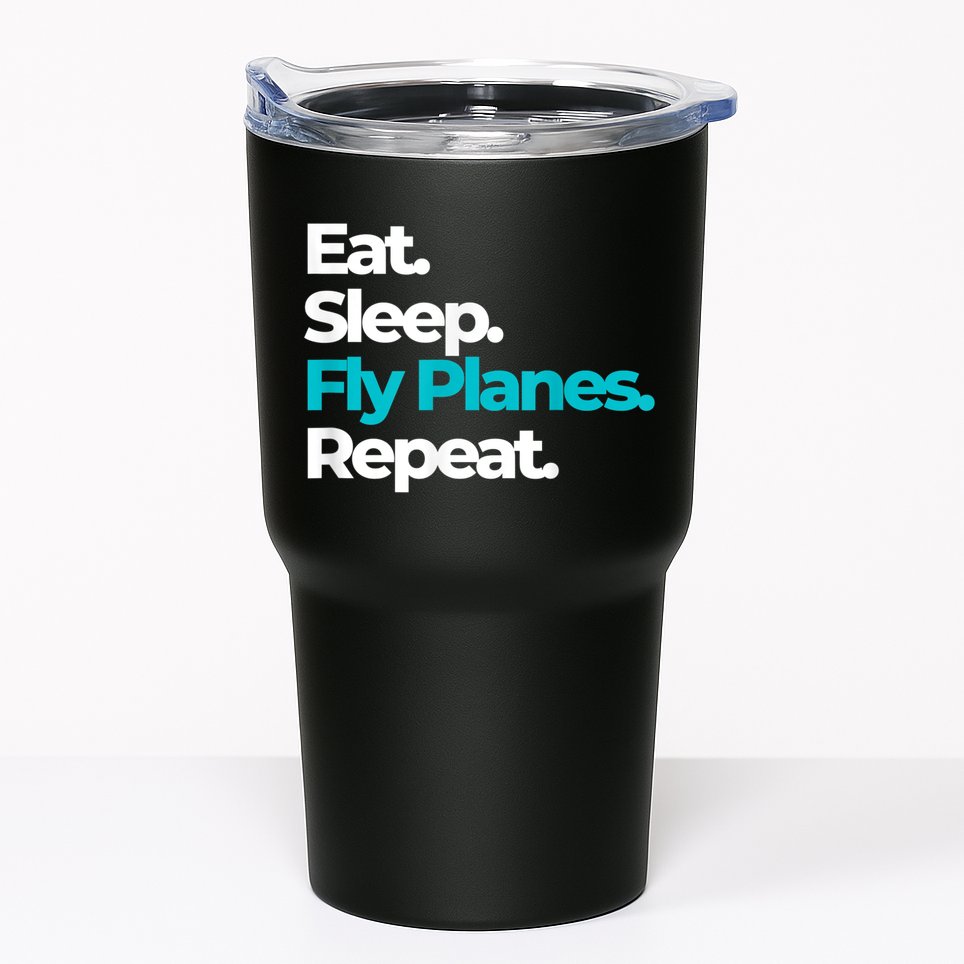 Eat Sleep Fly Planes Repeat For Aircraft Pilots Tumbler