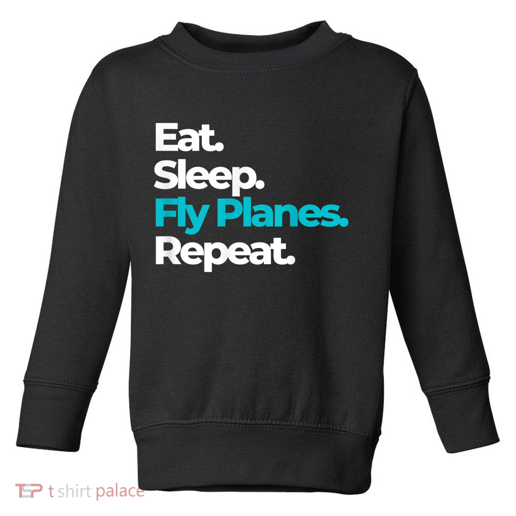 Eat Sleep Fly Planes Repeat For Aircraft Pilots Toddler Sweatshirt
