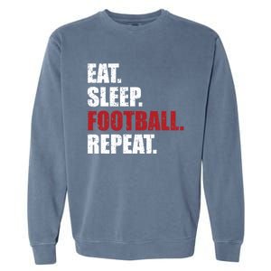 Eat Sleep Football Repeat Gift Garment-Dyed Sweatshirt