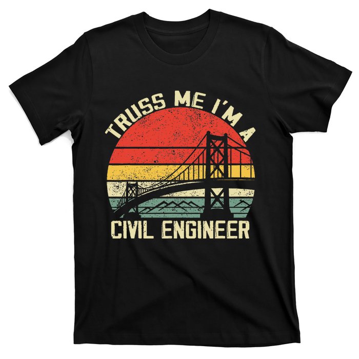 Engineering Student Funny Truss Me IM A Civil Engineer T-Shirt