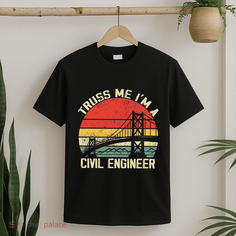 Engineering Student Funny Truss Me IM A Civil Engineer T-Shirt