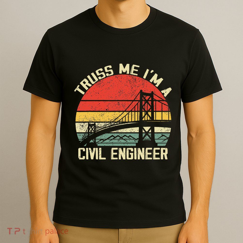 Engineering Student Funny Truss Me IM A Civil Engineer T-Shirt