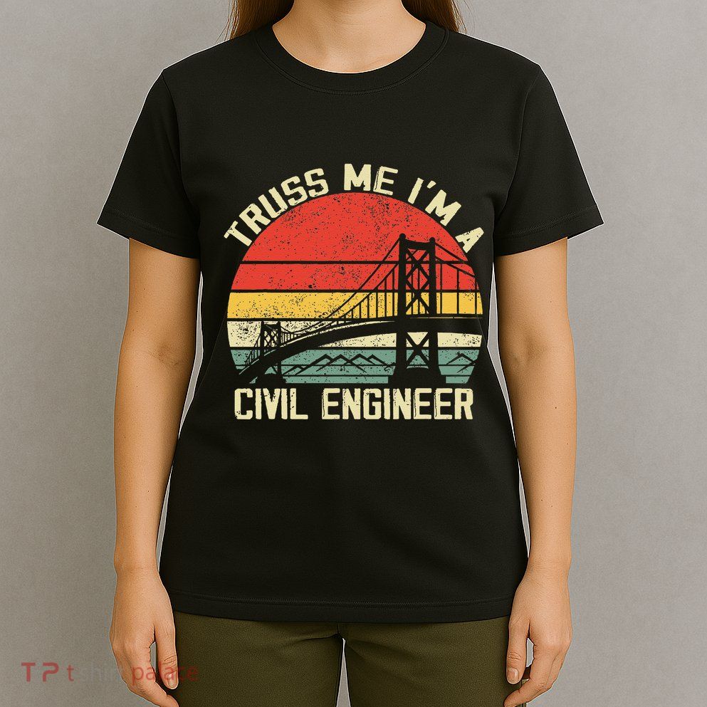 Engineering Student Funny Truss Me IM A Civil Engineer T-Shirt