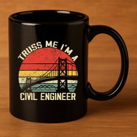 Engineering Student Funny Truss Me IM A Civil Engineer 11oz C Handle Ceramic Mug
