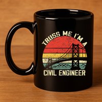 Engineering Student Funny Truss Me IM A Civil Engineer 11oz C Handle Ceramic Mug