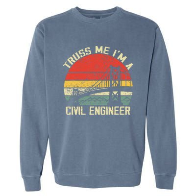 Engineering Student Funny Truss Me IM A Civil Engineer Garment-Dyed Sweatshirt