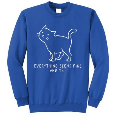 Everything Seems Fine And Yet Sweatshirt