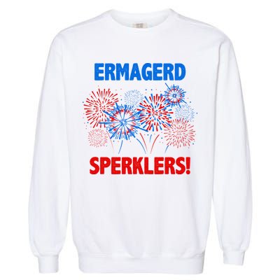 Ermagerd Sperklers Funny 4th Of July Fireworks Garment-Dyed Sweatshirt