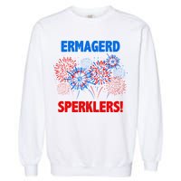 Ermagerd Sperklers Funny 4th Of July Fireworks Garment-Dyed Sweatshirt